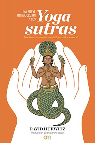 Una breve introducción a los yoga sutras: Basada en las enseñanzas de Srivatsa Ramaswami