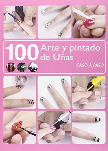 100 Arte y pintado de uñas paso a paso (SIN COLECCION)
